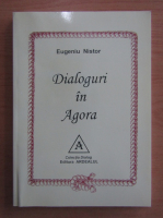 Eugeniu Nistor - Dialoguri in Agora