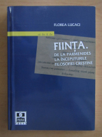 Florea Lucaci - Fiinta. De la Parmenides la inceputurile filosofiei crestine
