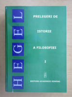 Georg Wilhelm Friedrich Hegel - Prelegeri de istorie a filosofiei (volumul 1)