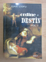 Ioan Ciofu - Ordine si destin (volumul 1)