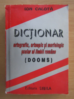 Ion Calota - Dictionar ortografic, ortoepic si morfologic scolar al limbii romane Dooms