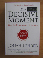Jonah Lehrer - The Decisive Moment