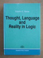 Katalin G. Havas - Thought, Language and Reality in Logic