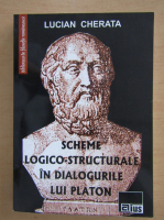Lucian Cherata - Scheme logico-structurale in dialogurile lui Platon