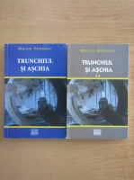 Marius Robescu - Trunchiul si aschia (2 volume)