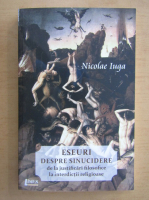 Nicolae Iuga - Eseuri despre sinucidere, de la justificari filosofice la interdictii religioase