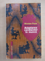 Nicolae Popa - Adaptarea cardiacilor in munca
