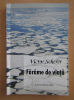 Victor Scherer - Farame de viata
