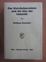 Wolfgang Stegmuller - Das Wahrheitsproblem und die Idee der Semantik