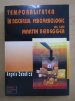Angela Zabulica - Temporalitatea in discursul fenomenologic al lui Martin Heidegger