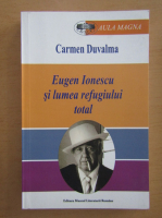 Carmen Duvalma - Eugen Ionescu si lumea refugiului total
