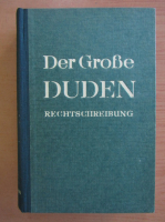 Der Grosse Duden. Rechtschreibung der deutschen Sprache und der Fremdworter