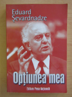 Eduard Sevardnadze - Optiunea mea