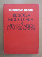 Anticariat: Gheorghe Benga - Biologia moleculara a membranelor cu aplicatii medicale