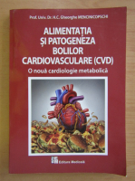 Gheorghe Mencinicopschi - Alimentatia si patogeneza bolilor cardiovasculare
