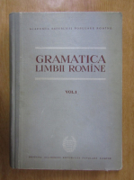 Gramatica limbii romane. Vocabularul, fonetica si morfologia (volumul 1)