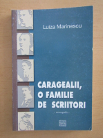 Luiza Marinescu - Caragealii, o familie de scriitori