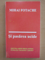 Mihai Fotache - Si pasarea ucide