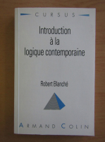 Robert Blanche - Introduction a la logique contemporaine