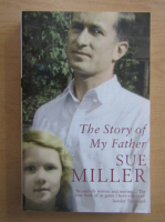 Anticariat: Sue Miller - The Story of My Father