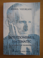 Viorel Vizureanu - Intuitionismul matematic