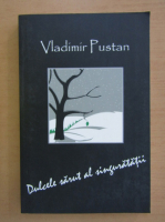 Vladimir Pustan - Dulcele sarut al singuratatii