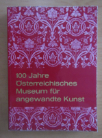 100 Jahre Osterreichisches Museum fur angewandte Kunst