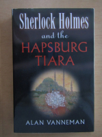 Alan Vanneman - Sherlock Holmes and the Hapsburg Tiara