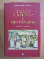 Alex Mihai Stoenescu - Tiganii din Europa si din Romania
