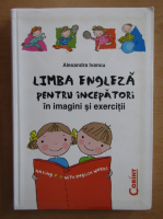 Alexandra Ivancu - Limba engleza pentru incepatori in imagini si exercitii
