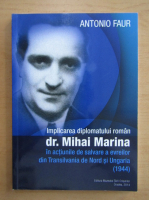 Antonio Faur - Implicarea diplomatului roman dr. Mihai Marina
