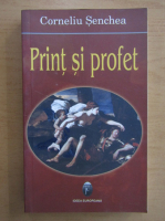 Corneliu Senchea - Print si profet