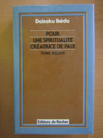 Daisaku Ikeda - Pour une spiritualite creatrice de paix