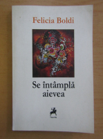 Anticariat: Felicia Boldi - Se intampla aievea