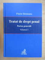Florin Streteanu - Tratat de drept penal, volumul 1. Partea generala