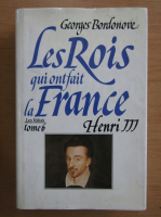 Georges Bordonove - Les Rois qui ont fait la France (volumul 6)