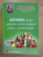 Gheorghe Mencinicopschi - Adevarul despre alimente, nutritie sanatoasa si diete, ortodietoterapie