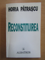 Anticariat: Horia Patrascu - Reconstituirea