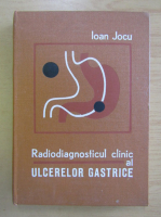 Anticariat: Ioan Jocu - Radiodiagnosticul clinic al ulcerelor gastrice