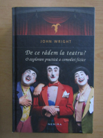 John W. Wright - De ce radem la teatru? O explorare practica a comediei fizice