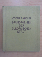 Joseph Gantner - Grundformen der Europaischen Stadt