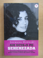 Joumana Haddad - Am ucis-o pe Seherezada
