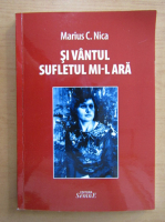 Marius Nica - Si vantul sufletul mi-l ara