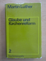 Martin Luther - Glaube und Kirchenreform (volumul 2)