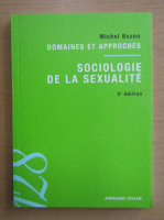 Michel Bozon - Domaines et Approches. Sociologie de la Sexualite