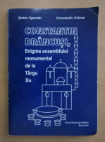 Stefan Sgandar - Constantin Brancusi. Enigma ansamblului sculptural de la Targu Jiu