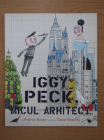Andrea Beaty - Iggy Peck, micul arhitect