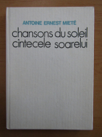 Antoine Ernest Miete - Cantecele soarelui (editie bilingva)