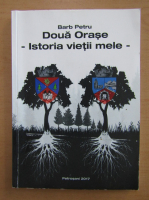 Barb Petru - Doua orase. Istoria vietii mele