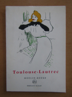 Edouard Julien - Toulouse-Lautrec. Moulin-Rouge et Cabarets